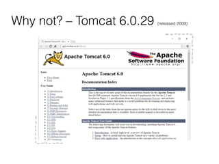 Why not? – Tomcat 6.0.29 (released 2009)
 