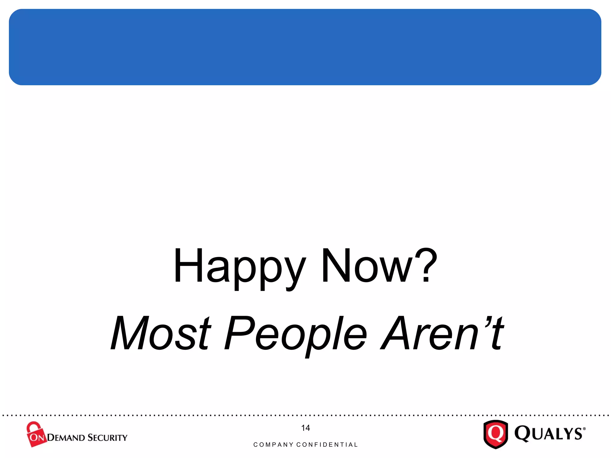 Happy Now? Most People Aren’t C O M P A N Y  C O N F I D E N T I A L 