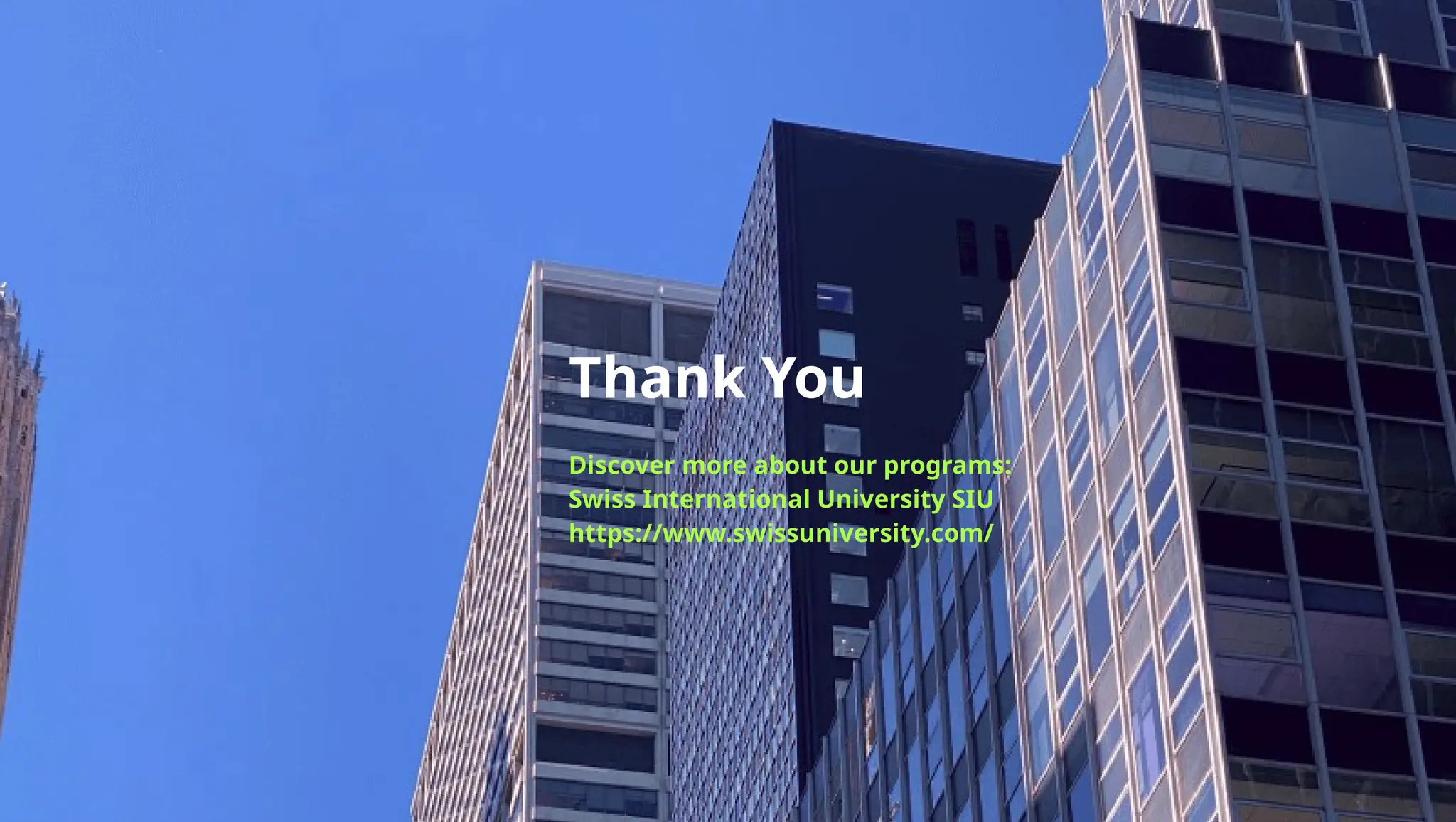 Thank You
Discover more about our programs:
Swiss International University SIU
https://www.swissuniversity.com/
 