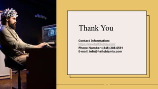 9
Thank You
Contact Information:
https://www.hellobizmia.com/
Phone Number: (848) 208-6591
E-mail: info@hellobizmia.com
 