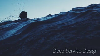 Deep Service Design
 