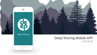 Deep Sharing Mobile APP
- Case Study
Deep Sharing
 