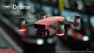 Presented by Dr. Settapong Malisuwan
Drone
56
 