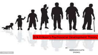 Erik Erikson's Psychosocial Development Theory
BY:-
DEEPSHIKHA GUPTA
(PGDM2)
 