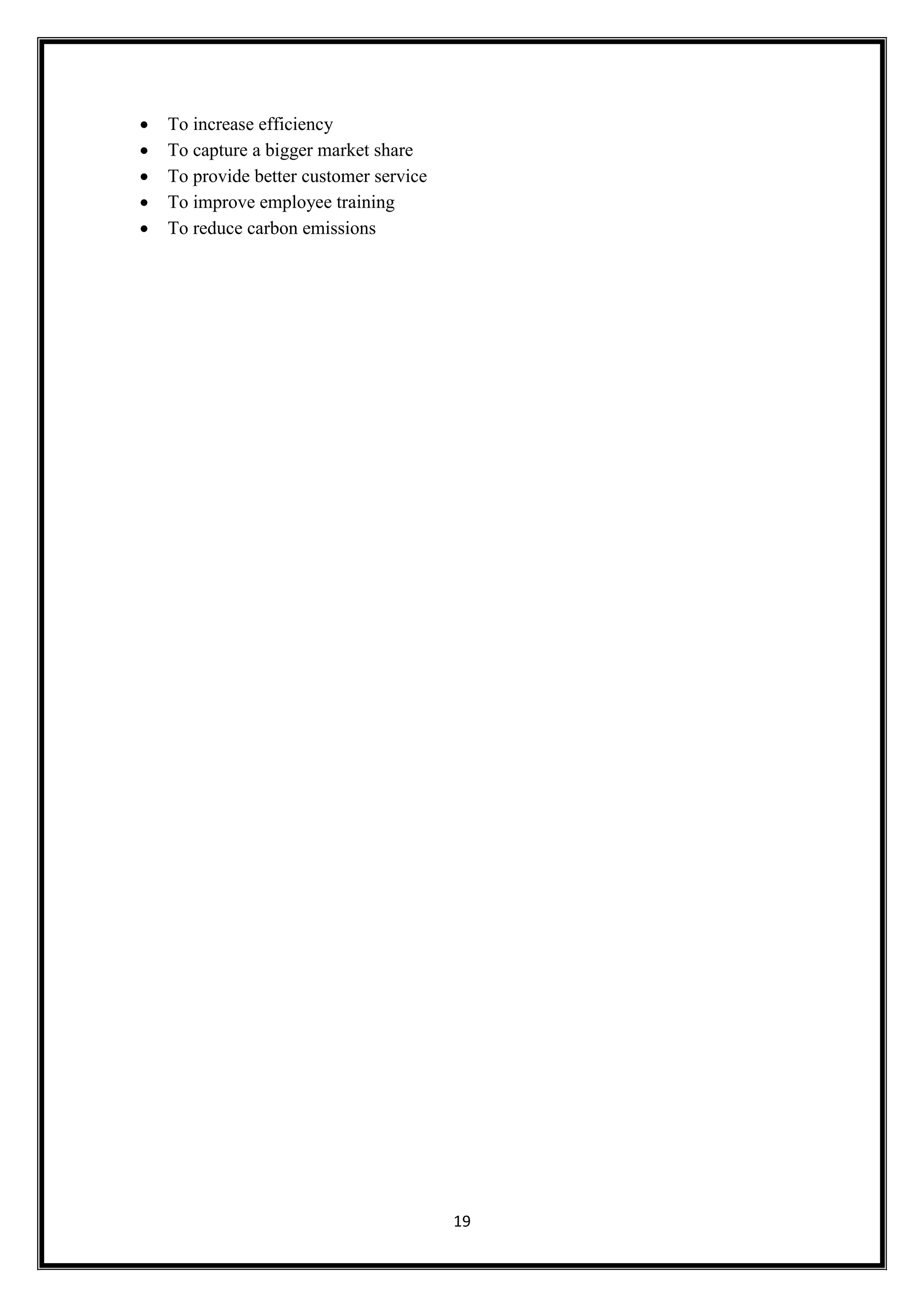 19
 To increase efficiency
 To capture a bigger market share
 To provide better customer service
 To improve employee training
 To reduce carbon emissions
 