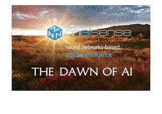 now talking to investors
neural networks-based
artificial intelligence
 