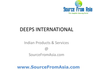 DEEPS INTERNATIONAL  Indian Products & Services @ SourceFromAsia.com 