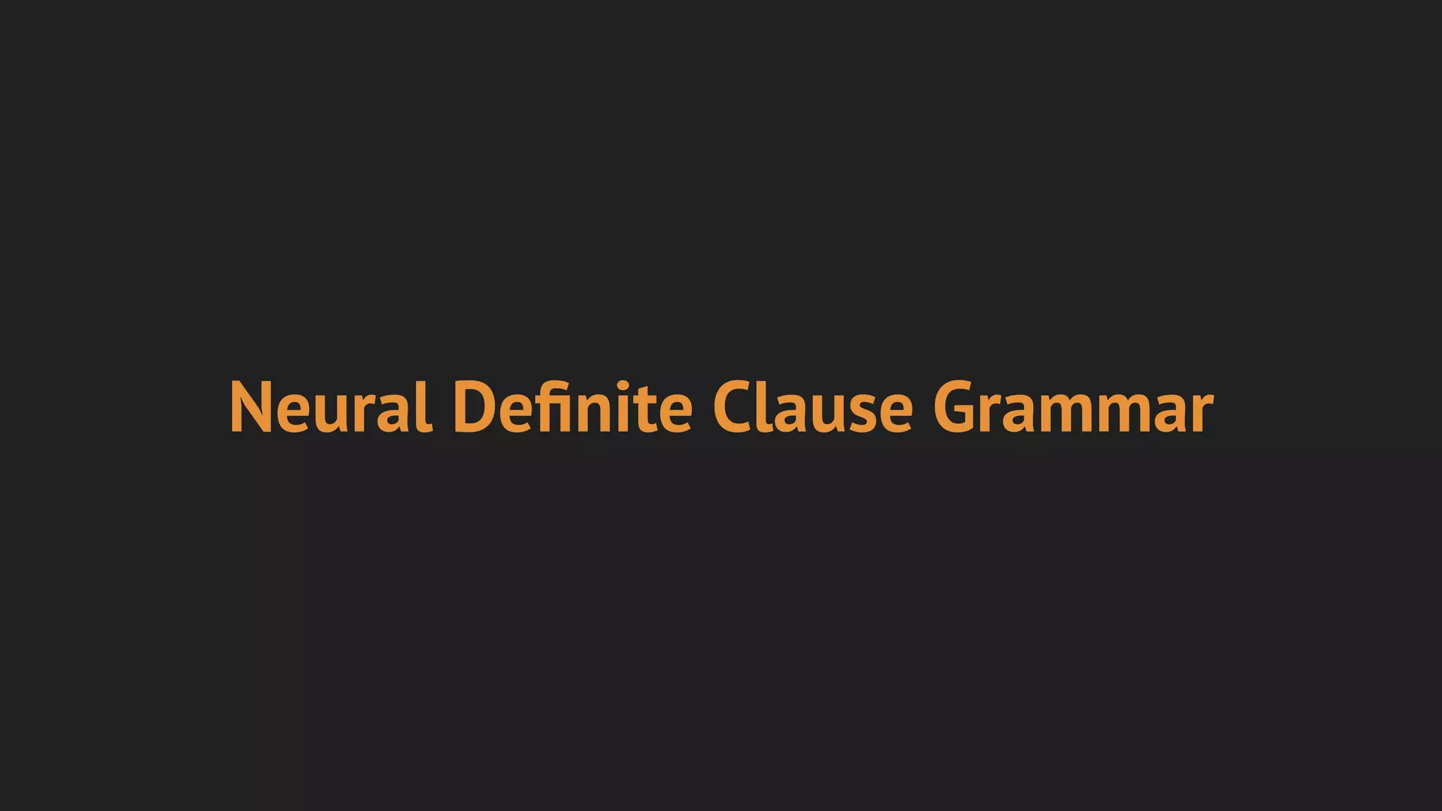 Neural Deﬁnite Clause Grammar
 