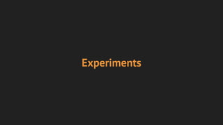 Experiments
 
