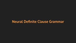 Neural Deﬁnite Clause Grammar
 