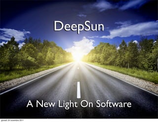 DeepSun




                           A New Light On Software
giovedì 24 novembre 2011
 