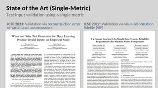 State of the Art (Single-Metric)
Test input validation using a single metric
ICSE 2023: Validation via reconstruction error
of variational autoencoders
ICSE 2022: Validation via visual information
fidelity (VIF)
 