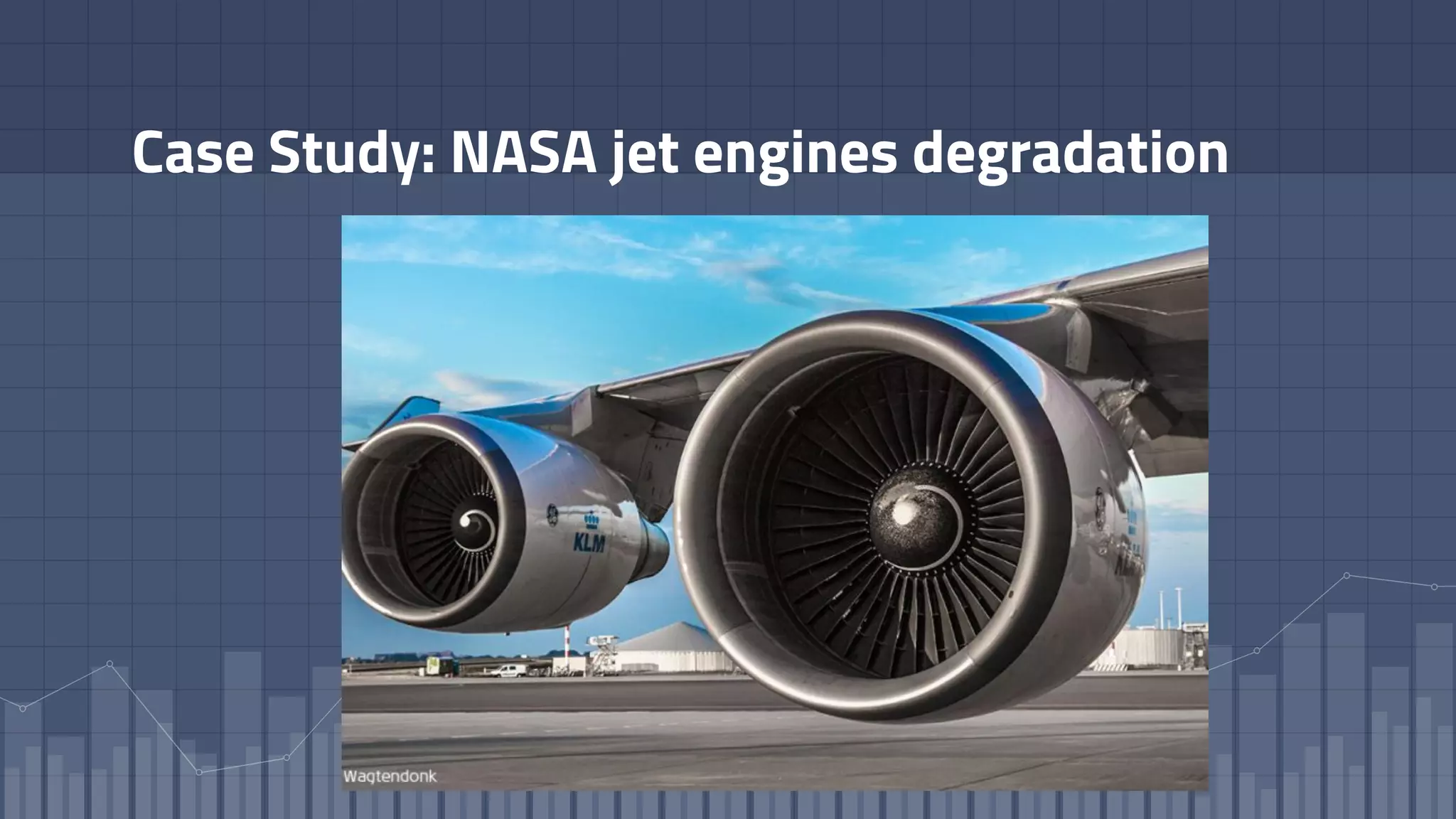 Case Study: NASA jet engines degradation
 