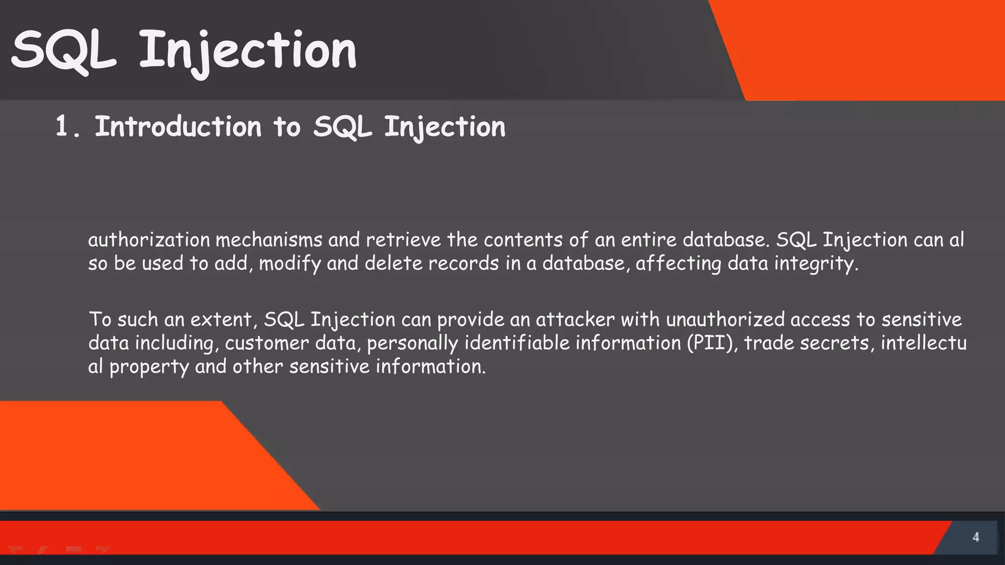 SQL Injection 1. Introduction to SQL Injection authorization mechanisms and retrieve the contents of an entire database. SQL Injection can al so be used to add, modify and delete records in a database, affecting data integrity. To such an extent, SQL Injection can provide an attacker with unauthorized access to sensitive data including, customer data, personally identifiable information (PII), trade secrets, intellectu al property and other sensitive information. SattirxSecurity Preferred 