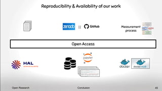 Open Access
Reproducibility & Availability of our work
Conclusion
Open Research 45
Measurement
process
 