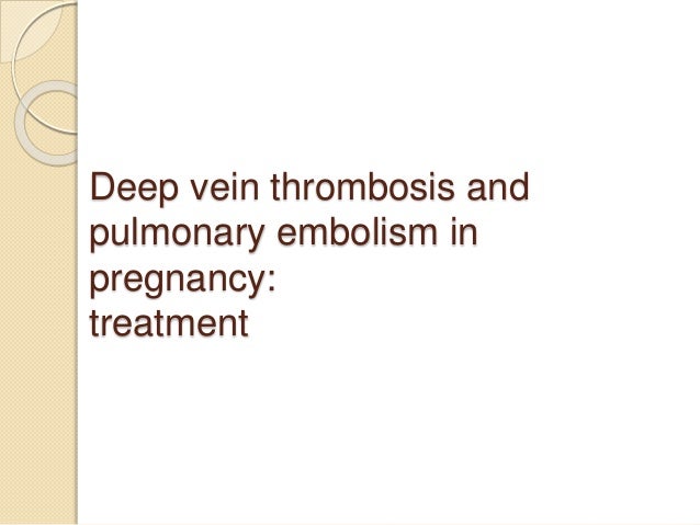 Deep vein thrombosis and pulmonary embolism in pregnancy