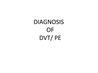 Clinical sign & symptoms of PE
Algorithm for Diagnosis of Pulmonary Embolism
Wells Score
Start heparin if >6, Perform D-di...