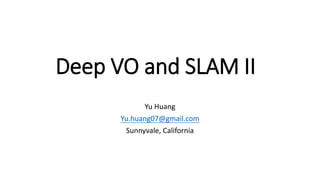 Deep VO and SLAM II
Yu Huang
Yu.huang07@gmail.com
Sunnyvale, California
 