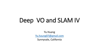 Deep VO and SLAM IV
Yu Huang
Yu.haung07@gmail.com
Sunnyvale, California
 