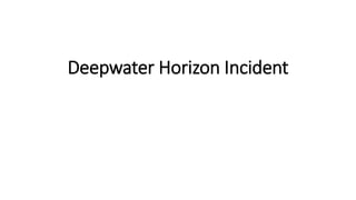 Deepwater Horizon Incident
 