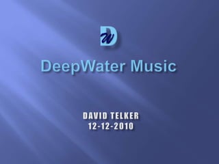 D W DeepWater Music David Telker 12-12-2010 