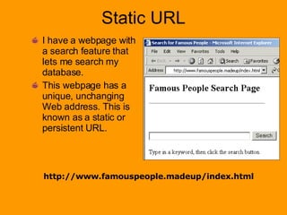 Static URL <ul><li>I have a webpage with a search feature that lets me search my database. </li></ul><ul><li>This webpage ...