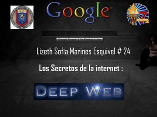 Los Secretos de la internet :
Lizeth Sofía Marines Esquivel # 24
 