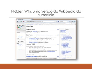 Hidden Wiki, uma versão do Wikipedia da
superfície
 