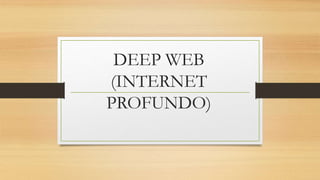 DEEP WEB
(INTERNET
PROFUNDO)
 