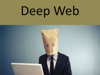 Deep Web
 