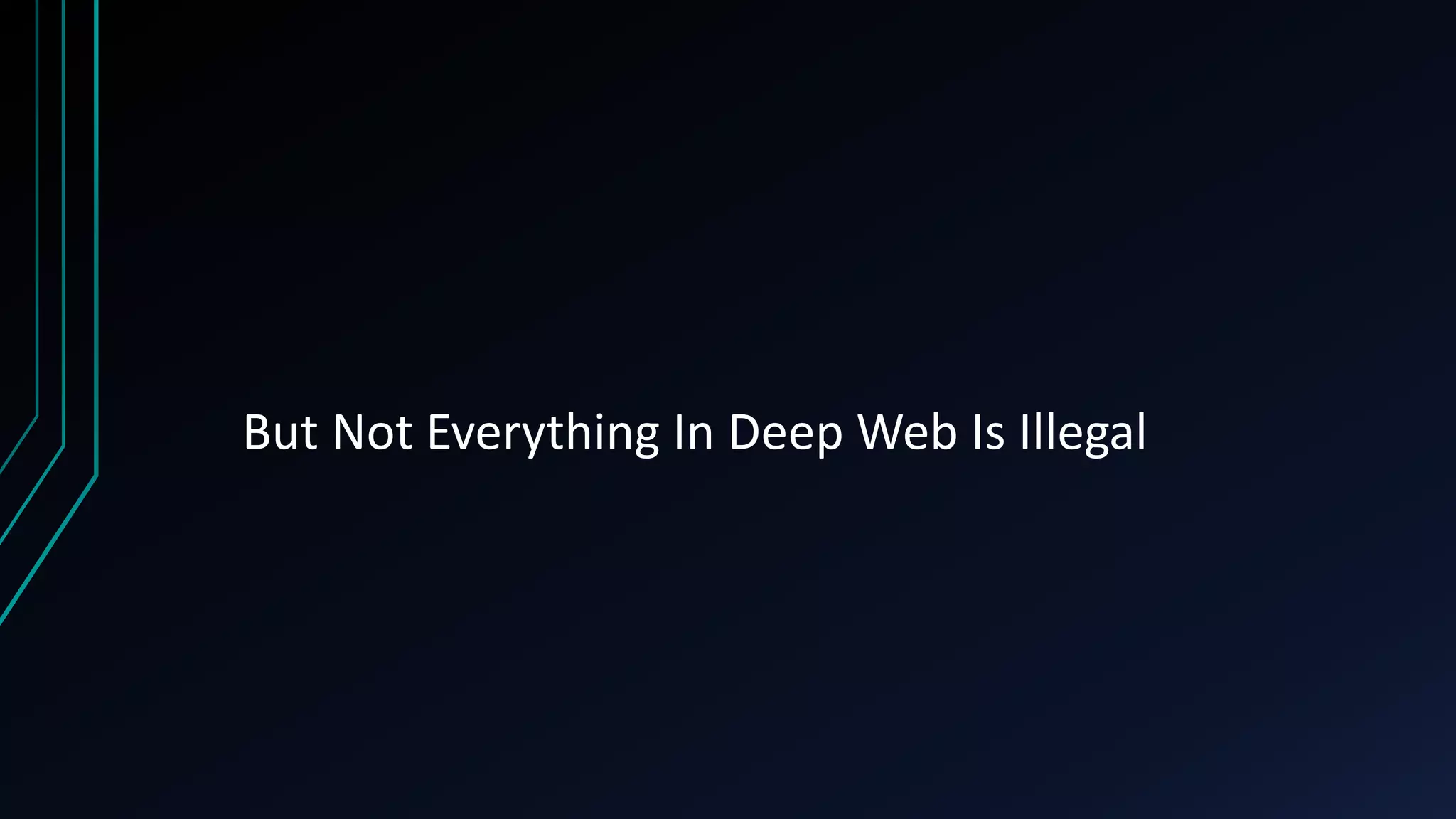 But Not Everything In Deep Web Is Illegal
 