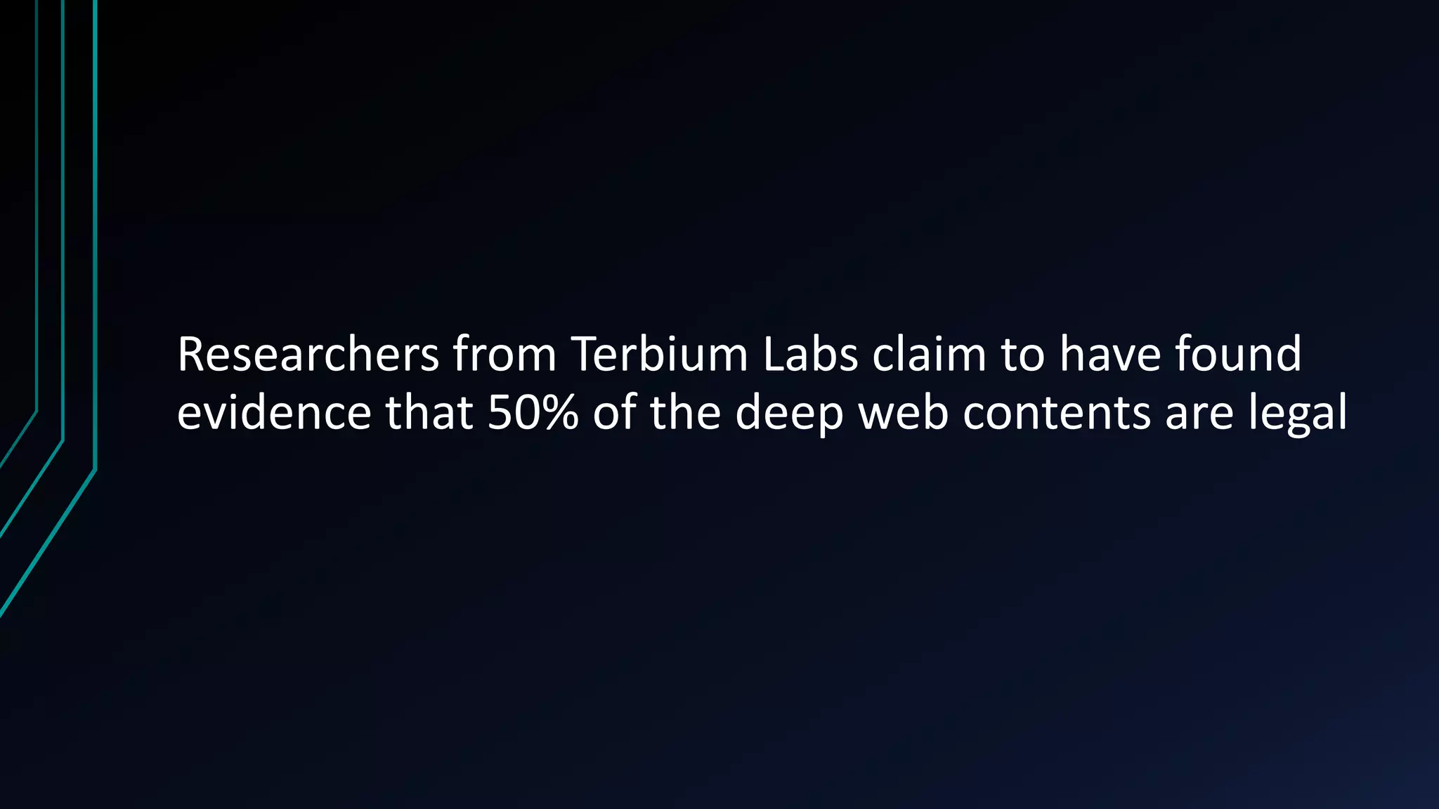 Researchers from Terbium Labs claim to have found
evidence that 50% of the deep web contents are legal
 