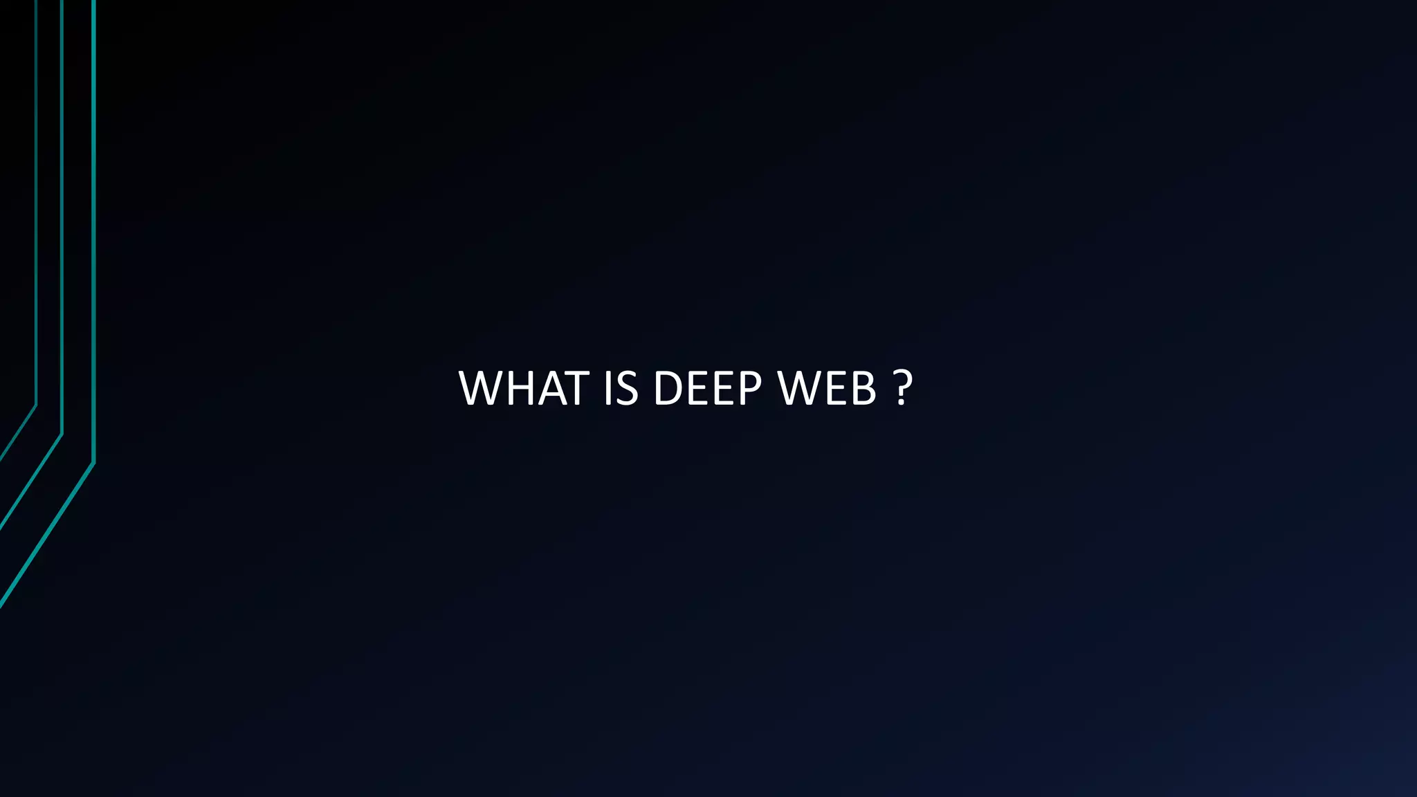 WHAT IS DEEP WEB ?
 