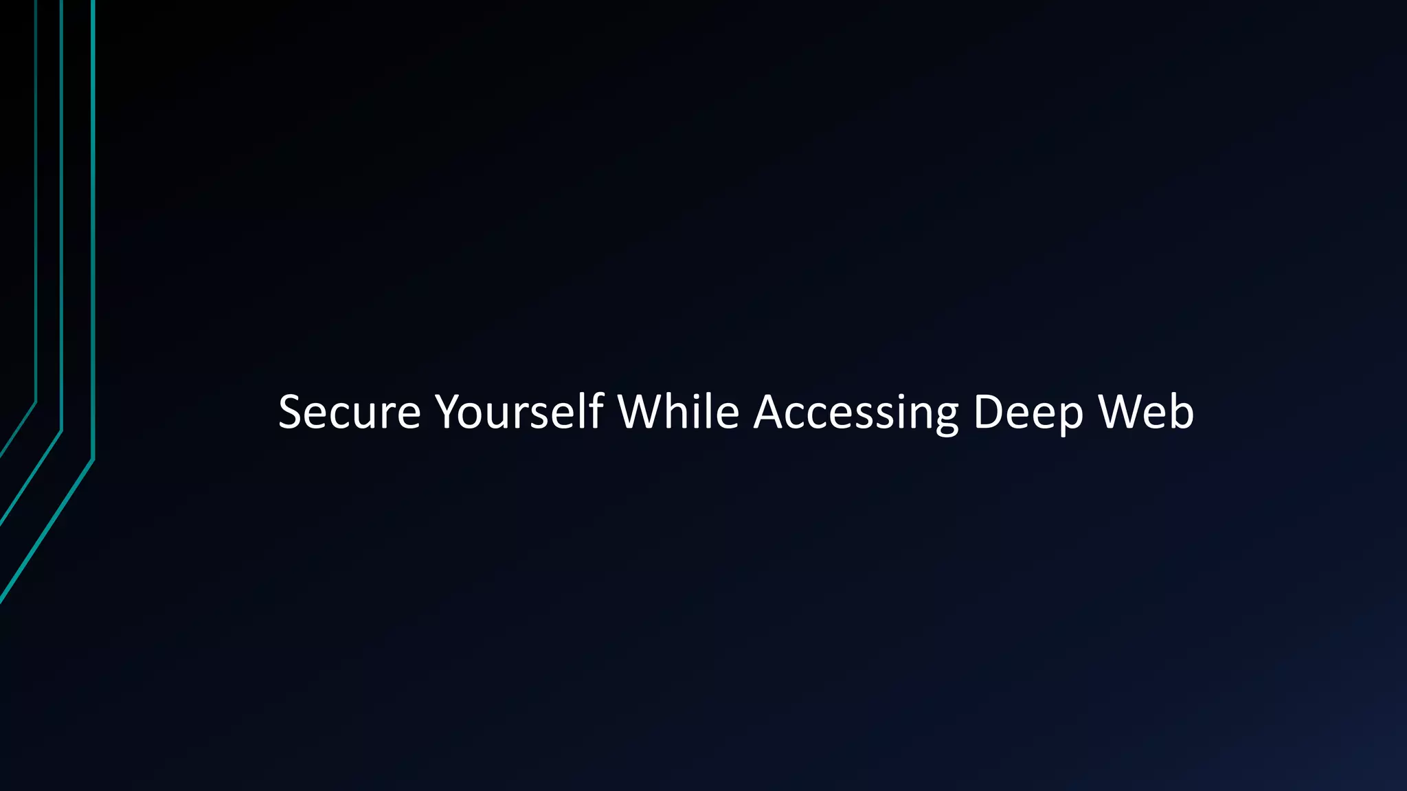 Secure Yourself While Accessing Deep Web
 