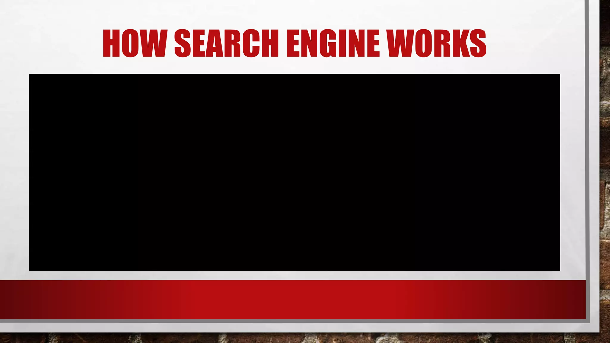 HOW SEARCH ENGINE WORKS
 