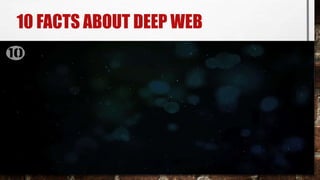 10 FACTS ABOUT DEEP WEB
 