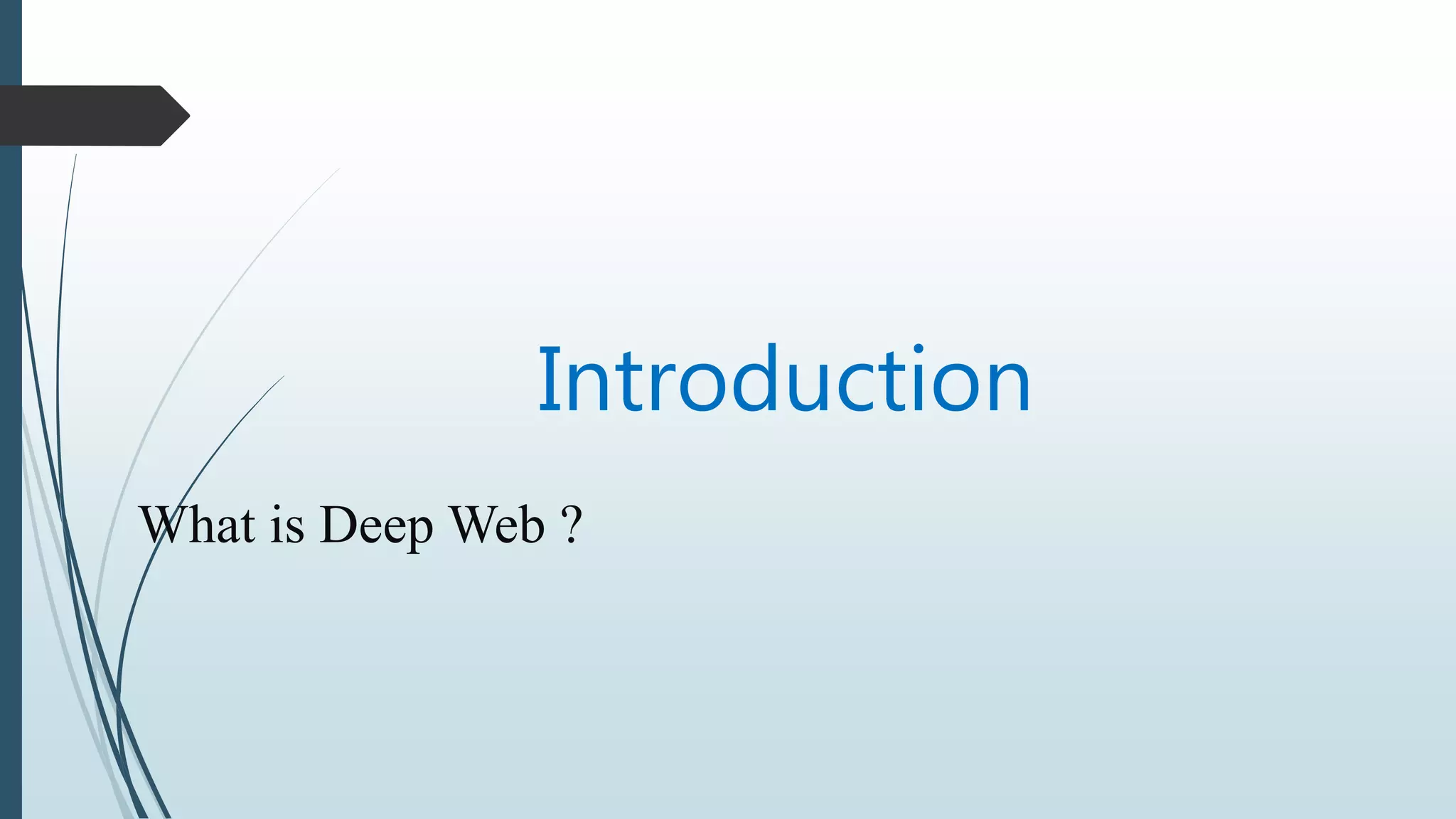 Introduction
What is Deep Web ?
 
