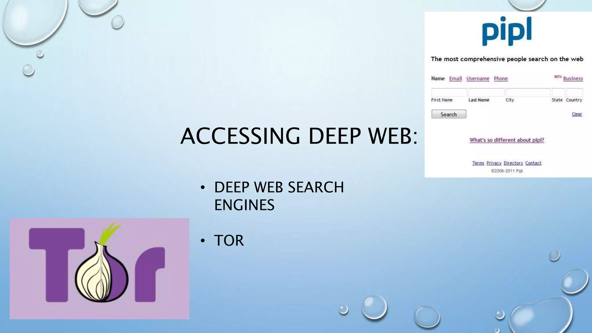 ACCESSING DEEP WEB:
• DEEP WEB SEARCH
ENGINES
• TOR
 