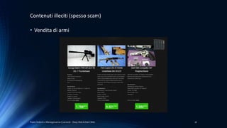 Paolo Vedorin e Mariagiovanna Czarnecki - Deep Web & Dark Web 16
Contenuti illeciti (spesso scam)
• Vendita di armi
 