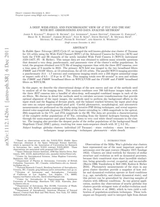 Draft version December 8, 2011
                                               Preprint typeset using L TEX style emulateapj v. 12/14/05
                                                                      A




                                                              A DEEP, WIDE-FIELD, AND PANCHROMATIC VIEW OF 47 TUC AND THE SMC
                                                                     WITH HST: OBSERVATIONS AND DATA ANALYSIS METHODS1
                                                       Jason S. Kalirai2,3 , Harvey B. Richer4 , Jay Anderson2 , Aaron Dotter2 , Gregory G. Fahlman5 ,
                                                          Brad M. S. Hansen6 , Jarrod Hurley7 , Ivan R. King8 , David Reitzel6 , R. Michael Rich6 ,
                                                                    Michael M. Shara9 , Peter B. Stetson5 , and Kristin A. Woodley4
                                                                                                   Draft version December 8, 2011

                                                                                                  ABSTRACT
arXiv:1112.1426v1 [astro-ph.SR] 6 Dec 2011




                                                      In Hubble Space Telescope (HST) Cycle 17, we imaged the well known globular star cluster 47 Tucanae
                                                      for 121 orbits using the Wide Field Channel (WFC) of the Advanced Camera for Surveys (ACS) and
                                                      both the UVIS and IR channels of the newly installed Wide Field Camera 3 (WFC3) instrument
                                                      (GO-11677, PI – H. Richer). This unique data set was obtained to address many scientiﬁc questions
                                                      that demand a very deep, panchromatic, and panoramic view of the cluster’s stellar populations. In
                                                      total, the program obtained over 0.75 Ms of imaging exposure time with the three HST cameras, over
                                                      a time span of 9 months in 2010. The primary ACS ﬁeld was imaged in the two broadband ﬁlters
                                                      F 606W and F 814W ﬁlters, at 13 orientations, for all 121 orbits. The parallel WFC3 imaging provides
                                                      a panchromatic (0.4 – 1.7 micron) and contiguous imaging swath over a 250 degree azimuthal range
                                                      at impact radii of 6.5 – 17.9 pc in 47 Tuc. This imaging totals over 60 arcmin2 in area and utilizes
                                                      the F 390W and F 606W broadband ﬁlters on WFC3/UVIS and the F 110W and F 160W broadband
                                                      ﬁlters on WFC3/IR.

                                                      In this paper, we describe the observational design of the new survey and one of the methods used
                                                      to analyze all of the imaging data. This analysis combines over 700 full-frame images taken with
                                                      the three HST cameras into a handful of ultra-deep, well-sampled combined images in each of the
                                                      six ﬁlters. We discuss in detail the methods used to calculate accurate transformations that provide
                                                      optimal alignment of the input images, the methods used to perform sky background oﬀsets in the
                                                      input stack and the ﬂagging of deviant pixels, and the balance reached between the input pixel drop
                                                      size onto an output super-sampled pixel grid. Careful photometric, morphological, and astrometric
                                                      measurements are performed on the stacks using iterative PSF-ﬁtting techniques, and reveal unprece-
                                                      dented color-magnitude diagrams (CMDs) of the cluster extending to >30th magnitude in the optical,
                                                      29th magnitude in the UV, and 27th magnitude in the IR. The data set provides a characterization
                                                      of the complete stellar populations of 47 Tuc, extending from the faintest hydrogen burning dwarfs
                                                      through the main-sequence and giant branches, down to very cool white dwarf remnants in the clus-
                                                      ter. The imaging also provides the deepest probe of the stellar populations of the background Small
                                                      Magellanic Cloud (SMC) galaxy, resolving low mass main-sequence dwarfs with M 0.2 M⊙ .
                                                      Subject headings: globular clusters: individual (47 Tucanae) – stars: evolution – stars: low-mass –
                                                                         techniques: image processing – techniques: photometric – white dwarfs


                                                1 Based on observations with the NASA/ESA Hubble Space
                                                                                                                                       1. INTRODUCTION
                                             Telescope, obtained at the Space Telescope Science Institute,
                                             which is operated by the Association of Universities for Research         Observations of the Milky Way’s globular star clusters
                                             in Astronomy, Inc., under NASA contract NAS5-26555. These              have represented one of the most important aspects of
                                             observations are associated with proposal GO-11677.                    astronomy over the past century (Shapley 1917; Sandage
                                                2 Space Telescope Science Institute, 3700 San Martin Drive, Bal-
                                             timore, MD, 21218; jkalirai@stsci.edu, jayander/dotter@stsci.edu       1953). Clusters are ideal testbeds for theories of stellar
                                                3 Center for Astrophysical Sciences, Johns Hopkins University,      structure and evolution as well as dynamical processes,
                                             Baltimore, MD, 21218                                                   because their constituent stars share incredible similari-
                                                4 Department of Physics & Astronomy, University of British
                                                                                                                    ties, being generally co-eval, co-spatial, and iso-metallic
                                             Columbia, Vancouver, BC, Canada; richer@astro.ubc.ca, kwood-
                                             ley@phas.ubc.ca
                                                                                                                    (Harris 1996; Vandenberg & Bell 1985; Kalirai & Richer
                                                5 National Research Council, Herzberg Institute of Astrophysics,    2010). Photometric measurements of the stars in any
                                             Victoria, BC, Canada; greg.fahlman/peter.stetson@nrc-cnrc.gc.ca        given cluster therefore provide a snapshot of how stel-
                                                6 Division   of Astronomy and Astrophysics, University              lar and dynamical evolution operate at ﬁxed conditions
                                             of California at Los Angeles, Los Angeles, CA, 90095;                  (e.g., age, metallicity, and cluster dynamical state), and
                                             hansen/rmr@astro.ucla.edu, david.reitzel@gmail.com
                                                7 Center for Astrophysics & Supercomputing,          Swinburne      this picture can be generalized by observing samples of
                                             University of Technology, Hawthorn VIC 3122, Australia; jhur-          clusters with diﬀerent conditions. As one general appli-
                                             ley@swin.edu.au                                                        cation, modern day observations of nearby globular star
                                                8 Department of Astronomy, Box 351580, University of Wash-
                                                                                                                    clusters provide stringent tests of stellar-evolution mod-
                                             ington, Seattle, WA, 98195; king@astro.washington.edu
                                                9 Department of Astrophysics, American Museum of Natural            els (e.g., Dotter et al. 2008), which in turn yield a cali-
                                             History, Central Park West and 79th Street, New York, NY 10024;        bration of population-synthesis techniques. These tech-
                                             mshara@amnh.org                                                        niques are frequently used to interpret light from distant
 