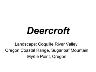 Deercroft
Landscape: Coquille River Valley
Oregon Coastal Range, Sugarloaf Mountain
Myrtle Point, Oregon
 