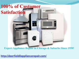 100% of Customer
Satisfaction
Expert Appliance Repair in Chicago & Suburbs Since 1950!
http://deerfieldilappliancerepair.com/
 