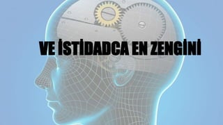 VE İSTİDADCA EN ZENGİNİ
 