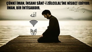 ÇÜNKİ İMAN, İNSANI SÂNİ'-İ ZÜLCELAL'İNE NİSBET EDİYOR;
İMAN, BİR İNTİSABDIR.
 