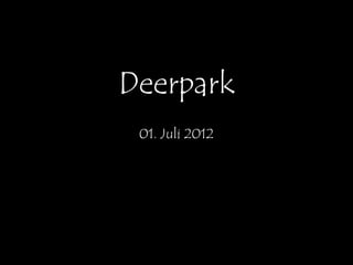Deerpark
 01. Juli 2012
 