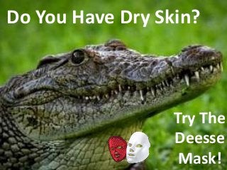 Do You Have Dry Skin?
Try The
Deesse
Mask!
 