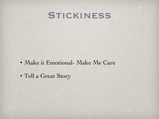 Stickiness Make it Emotional- Make Me Care Tell a Great Story 