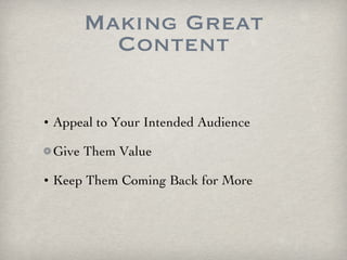 Making Great Content Appeal to Your Intended Audience Give Them Value Keep Them Coming Back for More 