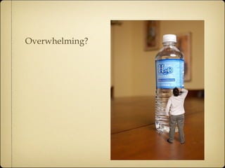 Overwhelming? 