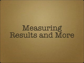 Measuring Results and More 